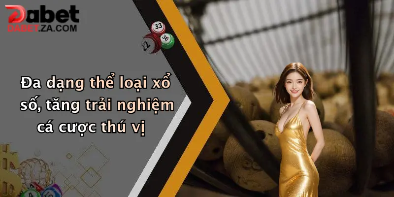 Đa dạng thể loại xổ số, tăng trải nghiệm cá cược thú vị