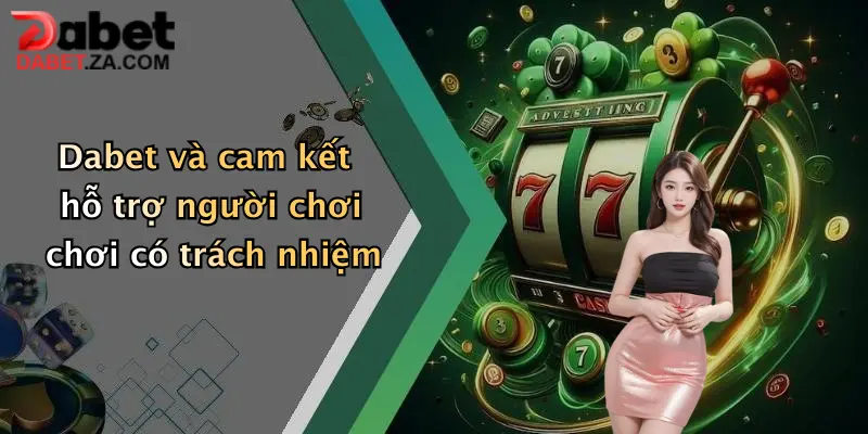 Dabet và cam kết hỗ trợ người chơi chơi có trách nhiệm