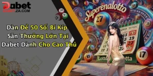 Dàn Đề 50 Số: Bí Kíp Săn Thưởng Lớn Tại Dabet Dành Cho Cao Thủ