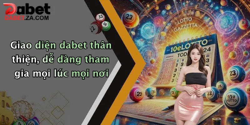 Giao diện dabet thân thiện, dễ dàng tham gia mọi lúc mọi nơi