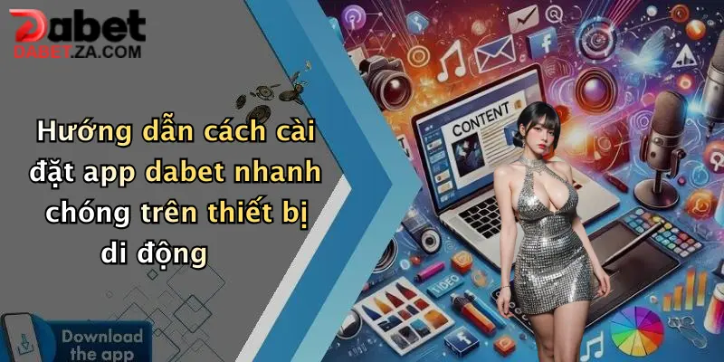 Hướng dẫn cách cài đặt app dabet nhanh chóng trên thiết bị di động