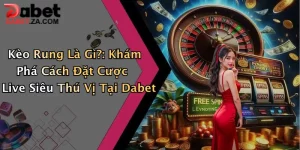 Kèo Rung Là Gì?: Khám Phá Cách Đặt Cược Live Siêu Thú Vị Tại Dabet