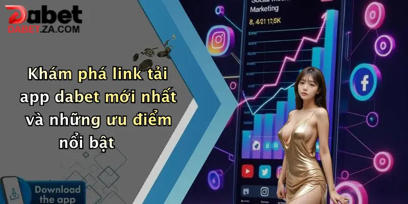 Khám phá link tải app dabet mới nhất và những ưu điểm nổi bật