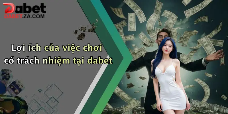 Lợi ích của việc chơi có trách nhiệm tại dabet
