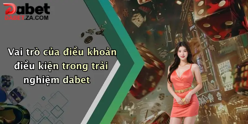 Vai trò của điều khoản điều kiện trong trải nghiệm dabet