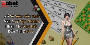 Xổ Số Siêu Tốc: Thử Vận May Cực Nhanh, Nhận Thưởng Hấp Dẫn Tại Dabet